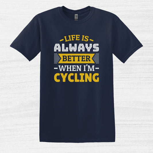 Life is always better when I'm cycling T-Shirt