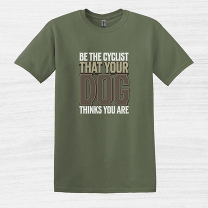 Bike Bliss Be the cyclist that your dog thinks you are T-Shirt for Men Size Military Green 2