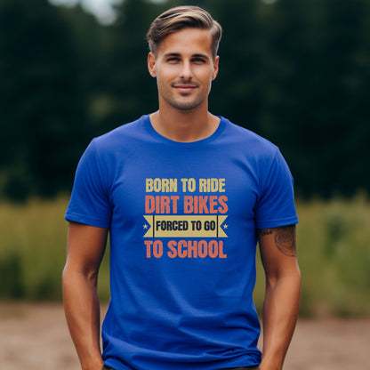 Bike Bliss Born to Ride Dirt Bikes Forced to go to School T-shirt for Men Model 3
